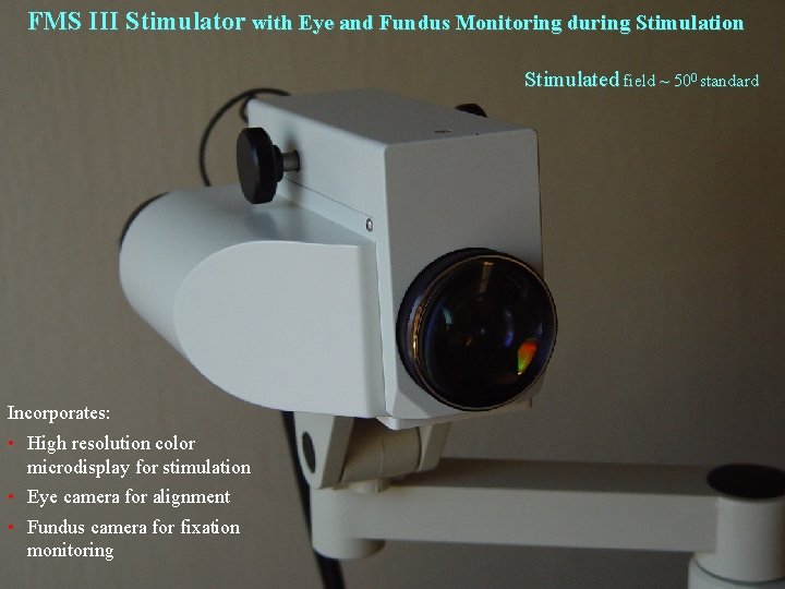 FMS III Stimulator with Eye and Fundus Monitoring during Stimulation Stimulated field ~ 500