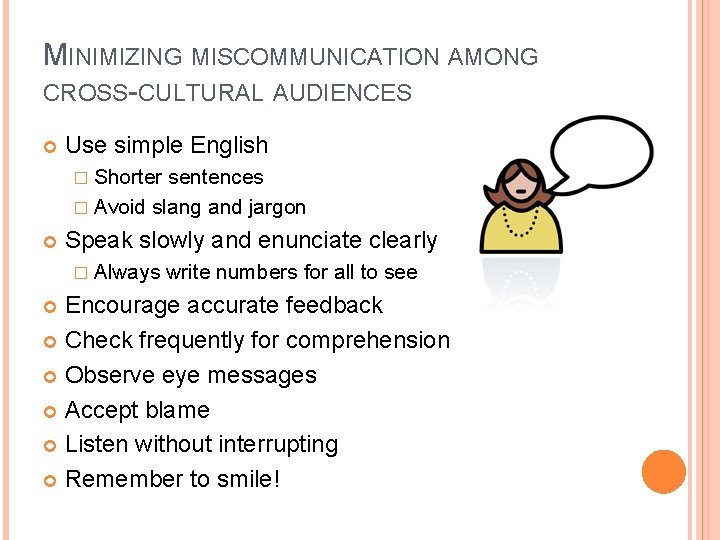 MINIMIZING MISCOMMUNICATION AMONG CROSS-CULTURAL AUDIENCES Use simple English � Shorter sentences � Avoid slang