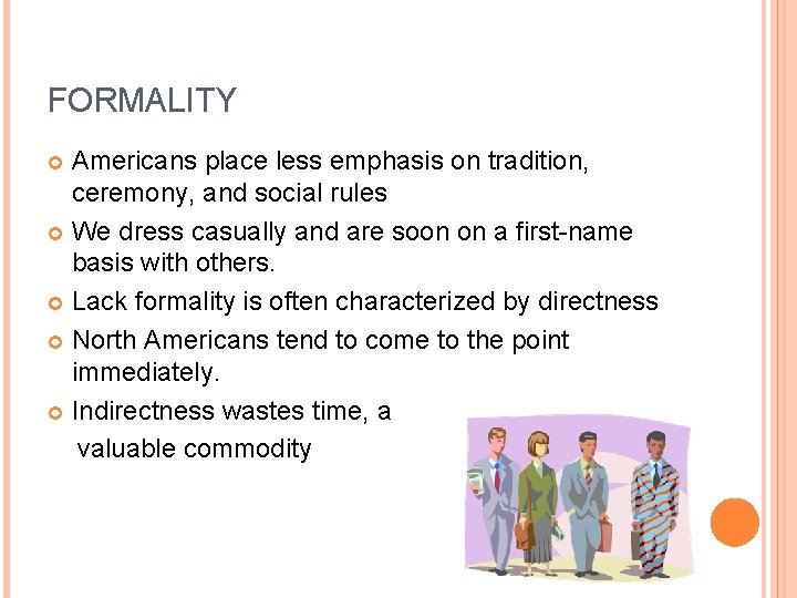 FORMALITY Americans place less emphasis on tradition, ceremony, and social rules We dress casually