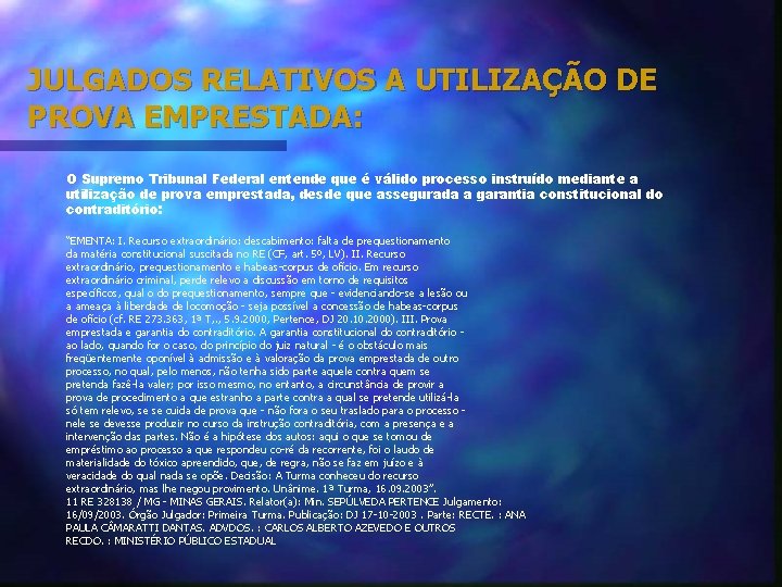 JULGADOS RELATIVOS A UTILIZAÇÃO DE PROVA EMPRESTADA: O Supremo Tribunal Federal entende que é