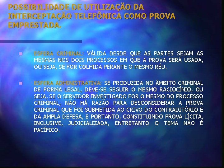 POSSIBILIDADE DE UTILIZAÇÃO DA INTERCEPTAÇÃO TELEFÔNICA COMO PROVA EMPRESTADA. n ESFERA CRIMINAL: VÁLIDA DESDE