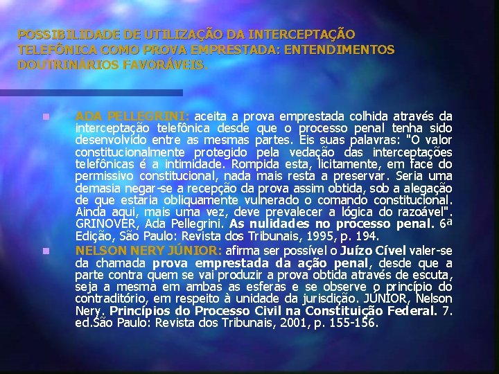 POSSIBILIDADE DE UTILIZAÇÃO DA INTERCEPTAÇÃO TELEFÔNICA COMO PROVA EMPRESTADA: ENTENDIMENTOS DOUTRINÁRIOS FAVORÁVEIS. n n