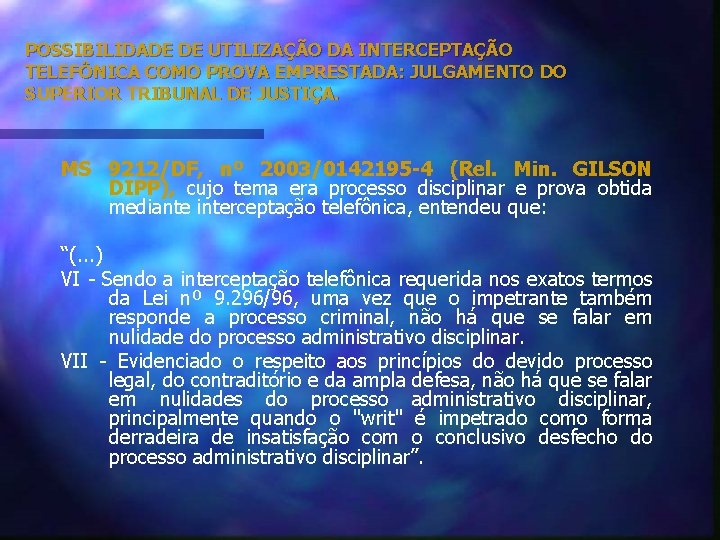 POSSIBILIDADE DE UTILIZAÇÃO DA INTERCEPTAÇÃO TELEFÔNICA COMO PROVA EMPRESTADA: JULGAMENTO DO SUPERIOR TRIBUNAL DE