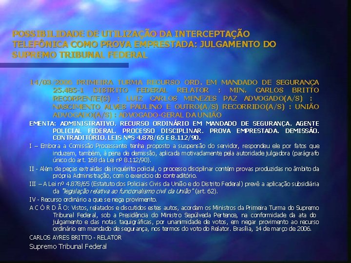 POSSIBILIDADE DE UTILIZAÇÃO DA INTERCEPTAÇÃO TELEFÔNICA COMO PROVA EMPRESTADA: JULGAMENTO DO SUPREMO TRIBUNAL FEDERAL