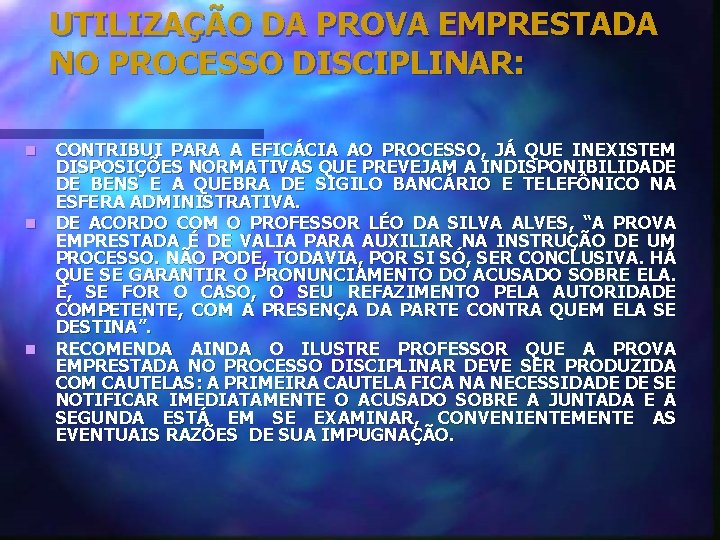 UTILIZAÇÃO DA PROVA EMPRESTADA NO PROCESSO DISCIPLINAR: n n n CONTRIBUI PARA A EFICÁCIA