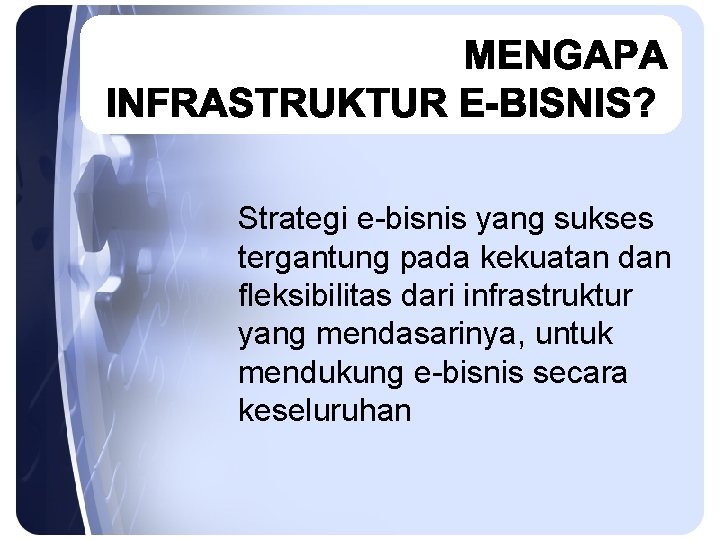 Strategi e-bisnis yang sukses tergantung pada kekuatan dan fleksibilitas dari infrastruktur yang mendasarinya, untuk