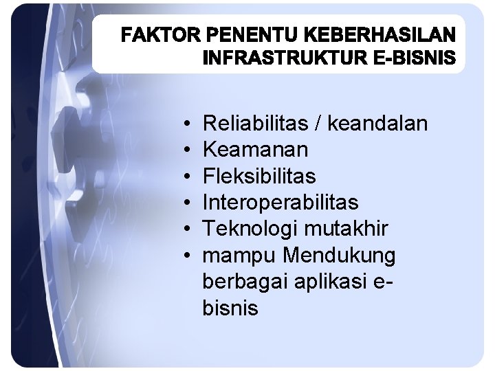  • • • Reliabilitas / keandalan Keamanan Fleksibilitas Interoperabilitas Teknologi mutakhir mampu Mendukung