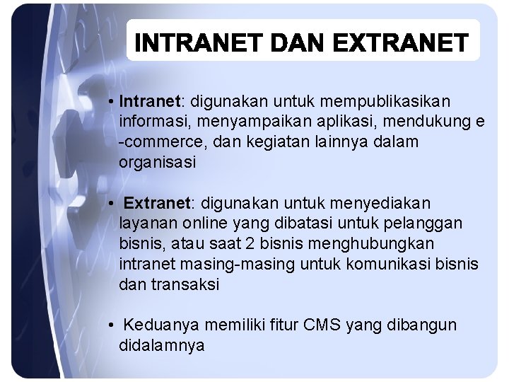  • Intranet: digunakan untuk mempublikasikan informasi, menyampaikan aplikasi, mendukung e -commerce, dan kegiatan