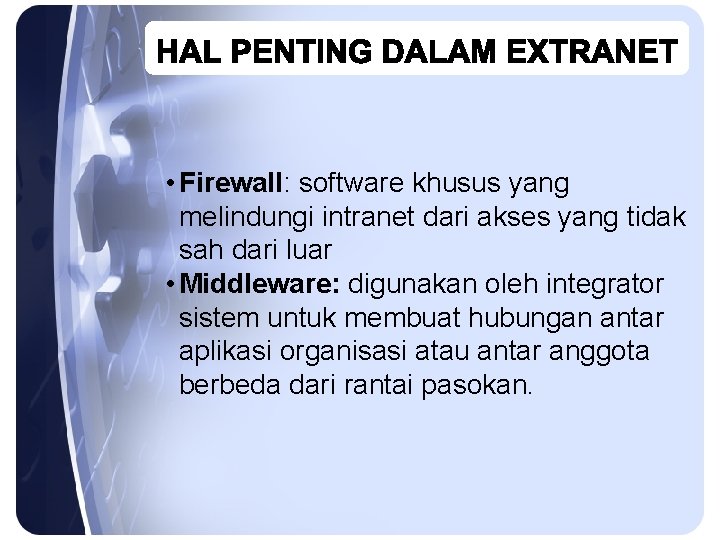  • Firewall: software khusus yang melindungi intranet dari akses yang tidak sah dari