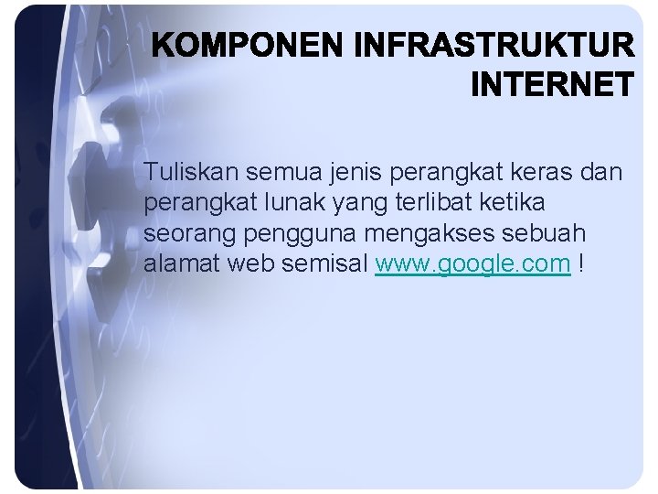 Tuliskan semua jenis perangkat keras dan perangkat lunak yang terlibat ketika seorang pengguna mengakses