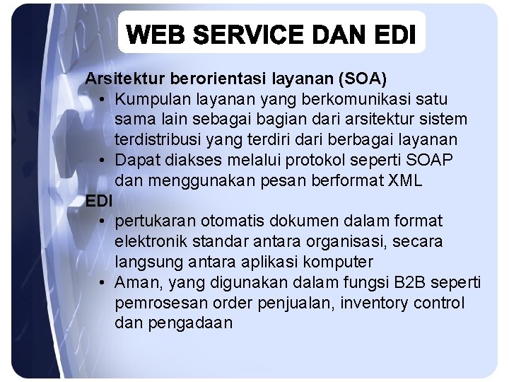 Arsitektur berorientasi layanan (SOA) • Kumpulan layanan yang berkomunikasi satu sama lain sebagai bagian