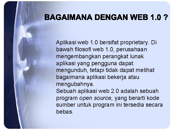 Aplikasi web 1. 0 bersifat proprietary. Di bawah filosofi web 1. 0, perusahaan mengembangkan