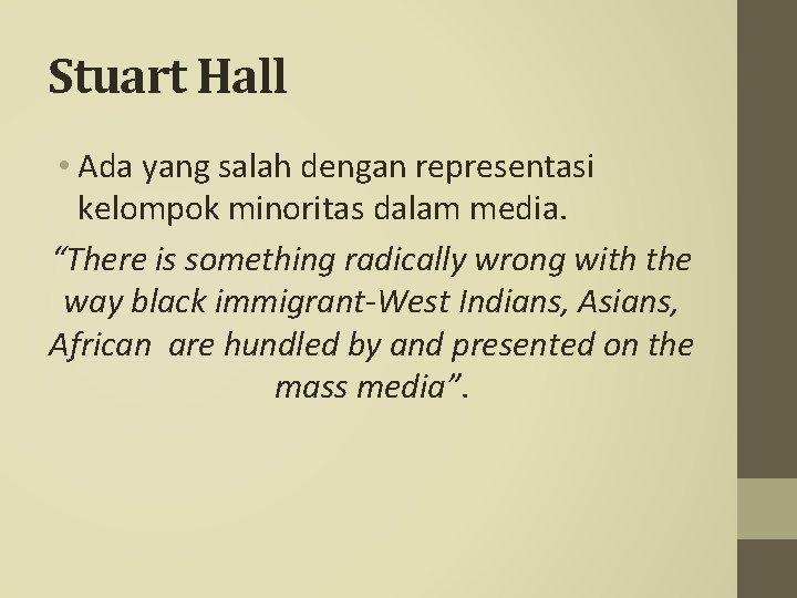 Stuart Hall • Ada yang salah dengan representasi kelompok minoritas dalam media. “There is