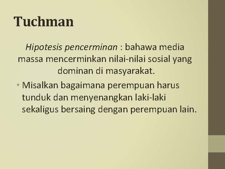 Tuchman Hipotesis pencerminan : bahawa media massa mencerminkan nilai-nilai sosial yang dominan di masyarakat.