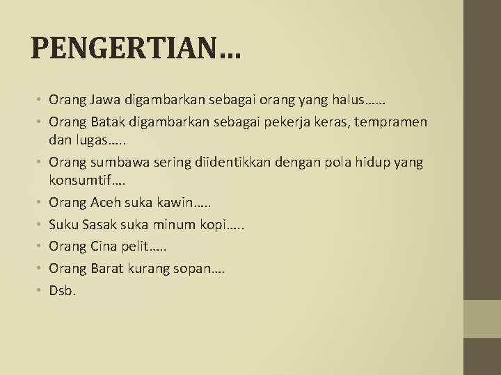 PENGERTIAN… • Orang Jawa digambarkan sebagai orang yang halus…… • Orang Batak digambarkan sebagai