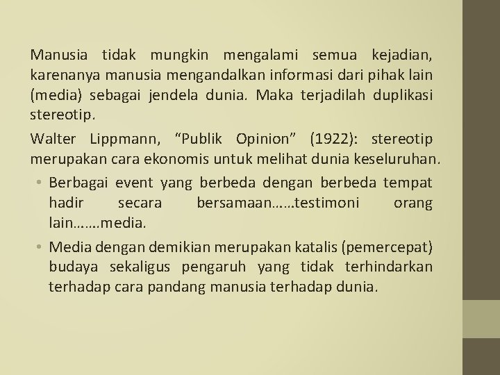 Manusia tidak mungkin mengalami semua kejadian, karenanya manusia mengandalkan informasi dari pihak lain (media)