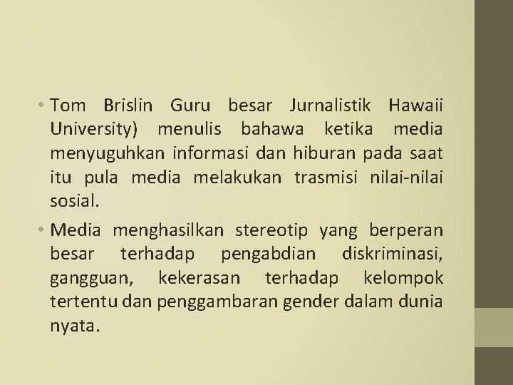  • Tom Brislin Guru besar Jurnalistik Hawaii University) menulis bahawa ketika media menyuguhkan