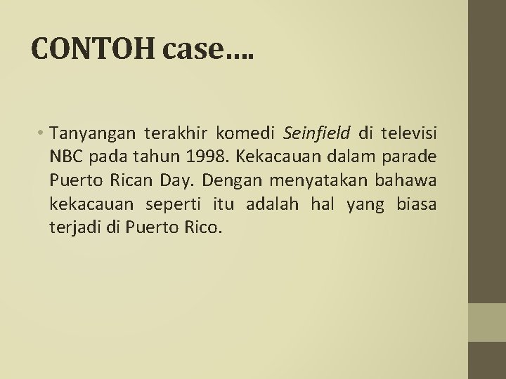 CONTOH case…. • Tanyangan terakhir komedi Seinfield di televisi NBC pada tahun 1998. Kekacauan