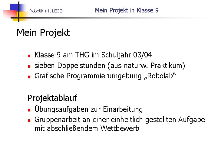 Robotik mit LEGO Mein Projekt in Klasse 9 Mein Projekt n n n Klasse