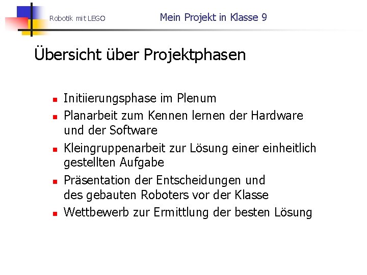 Robotik mit LEGO Mein Projekt in Klasse 9 Übersicht über Projektphasen n n Initiierungsphase