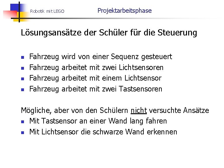 Robotik mit LEGO Projektarbeitsphase Lösungsansätze der Schüler für die Steuerung n n Fahrzeug wird