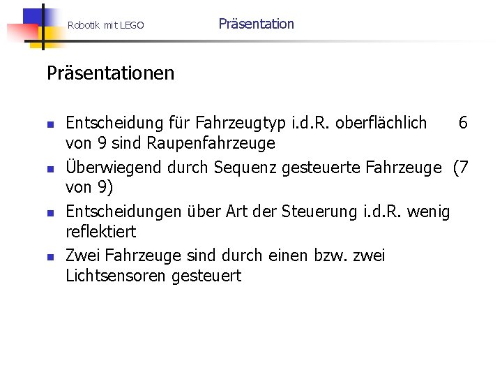 Robotik mit LEGO Präsentationen n n Entscheidung für Fahrzeugtyp i. d. R. oberflächlich 6