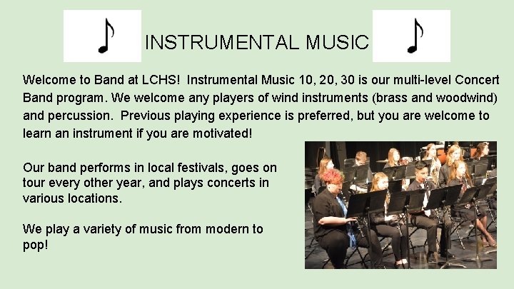 INSTRUMENTAL MUSIC Welcome to Band at LCHS! Instrumental Music 10, 20, 30 is our