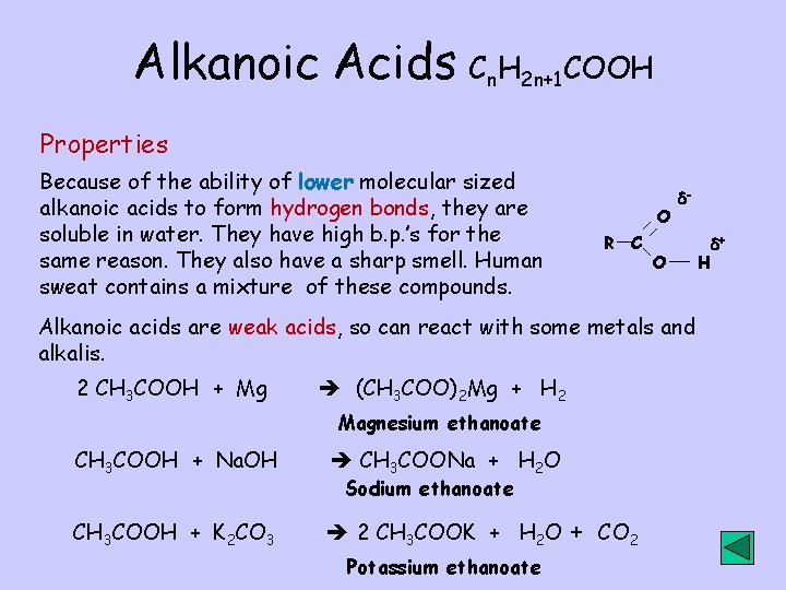 Alkanoic Acids Cn. H 2 n+1 COOH Properties Because of the ability of lower