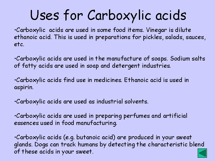 Uses for Carboxylic acids • Carboxylic acids are used in some food items. Vinegar