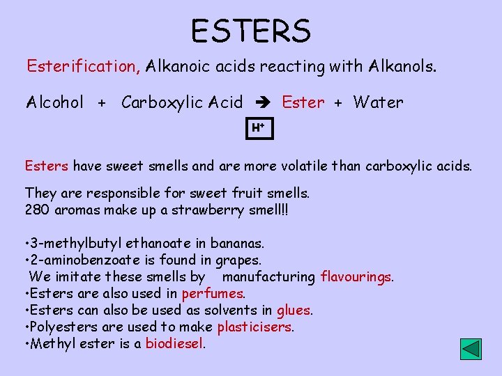 ESTERS Esterification, Alkanoic acids reacting with Alkanols. Alcohol + Carboxylic Acid Ester + Water