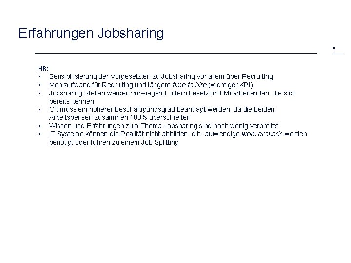 Erfahrungen Jobsharing 4 HR: • Sensibilisierung der Vorgesetzten zu Jobsharing vor allem über Recruiting