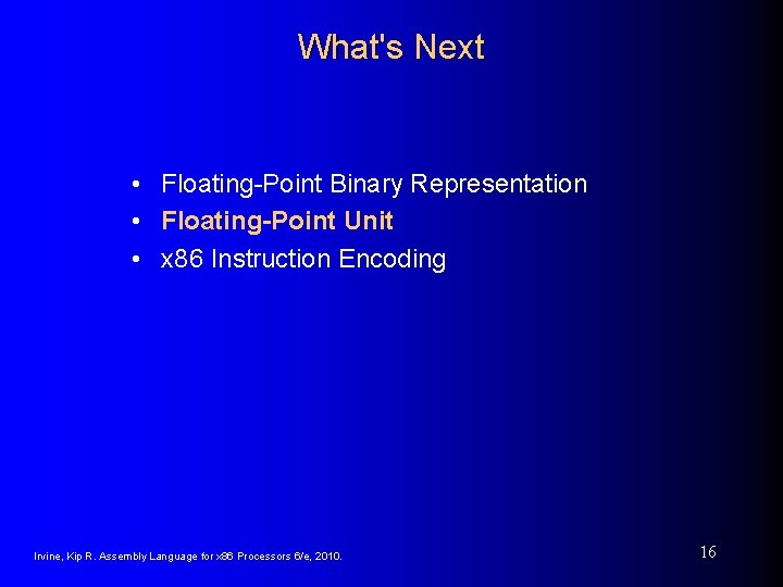 What's Next • Floating-Point Binary Representation • Floating-Point Unit • x 86 Instruction Encoding