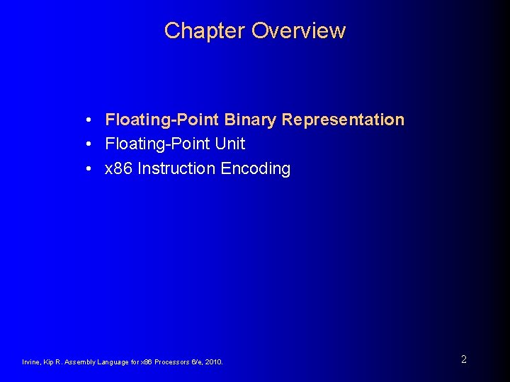 Chapter Overview • Floating-Point Binary Representation • Floating-Point Unit • x 86 Instruction Encoding