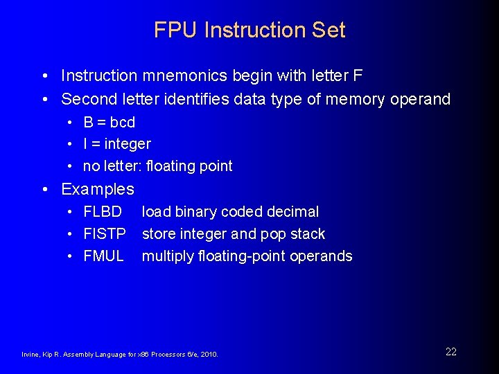 FPU Instruction Set • Instruction mnemonics begin with letter F • Second letter identifies