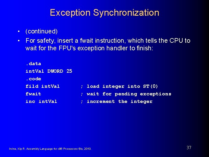 Exception Synchronization • (continued) • For safety, insert a fwait instruction, which tells the