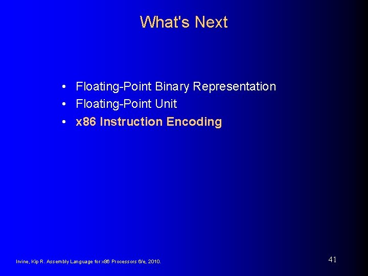 What's Next • Floating-Point Binary Representation • Floating-Point Unit • x 86 Instruction Encoding