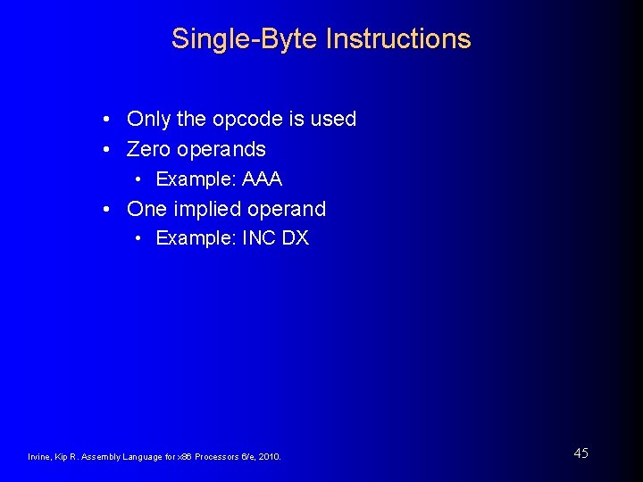 Single-Byte Instructions • Only the opcode is used • Zero operands • Example: AAA