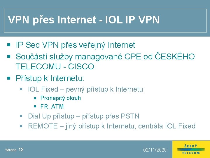 VPN přes Internet - IOL IP VPN IP Sec VPN přes veřejný Internet Součástí