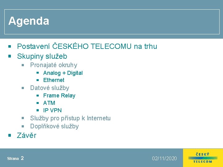 Agenda Postavení ČESKÉHO TELECOMU na trhu Skupiny služeb Pronajaté okruhy Analog + Digital Ethernet