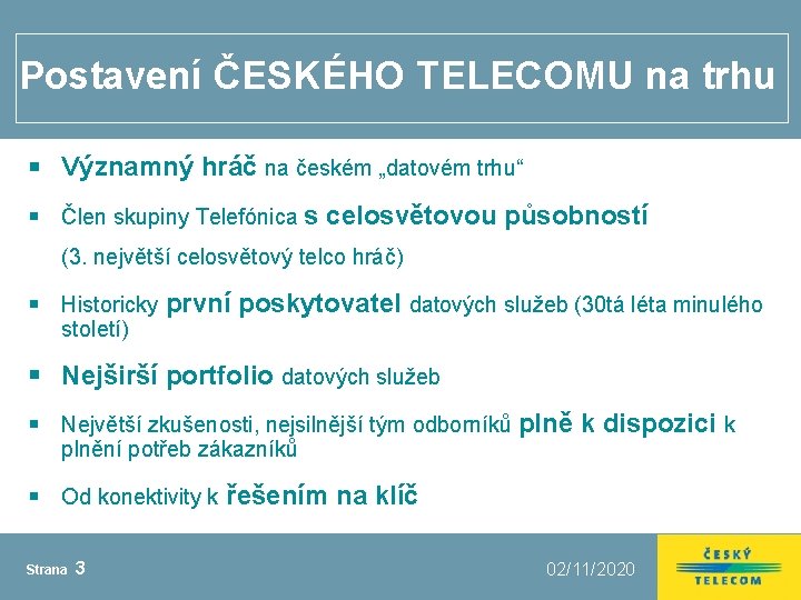 Postavení ČESKÉHO TELECOMU na trhu Významný hráč na českém „datovém trhu“ Člen skupiny Telefónica