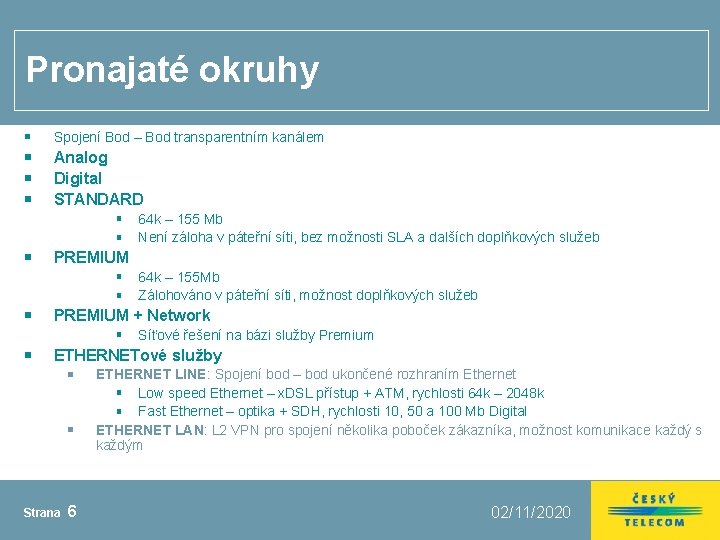 Pronajaté okruhy Spojení Bod – Bod transparentním kanálem Analog Digital STANDARD 64 k –