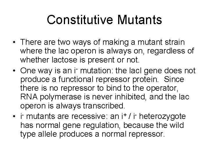 Constitutive Mutants • There are two ways of making a mutant strain where the