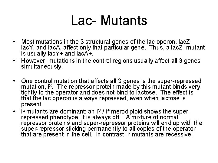 Lac- Mutants • Most mutations in the 3 structural genes of the lac operon,