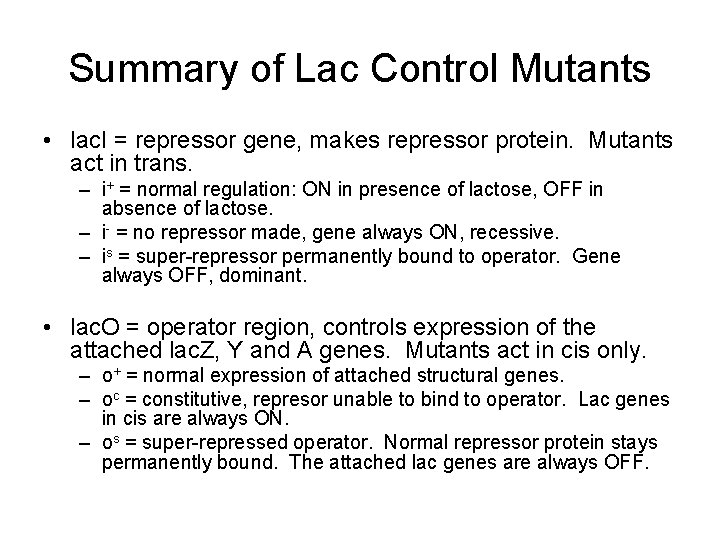 Summary of Lac Control Mutants • lac. I = repressor gene, makes repressor protein.