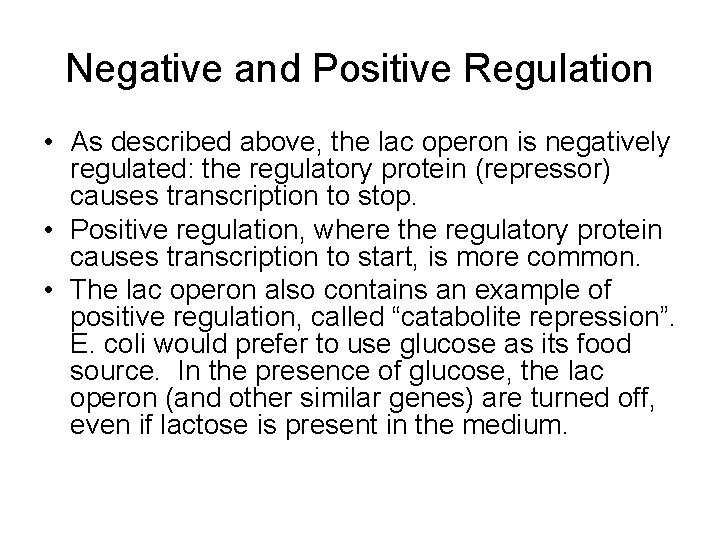 Negative and Positive Regulation • As described above, the lac operon is negatively regulated: