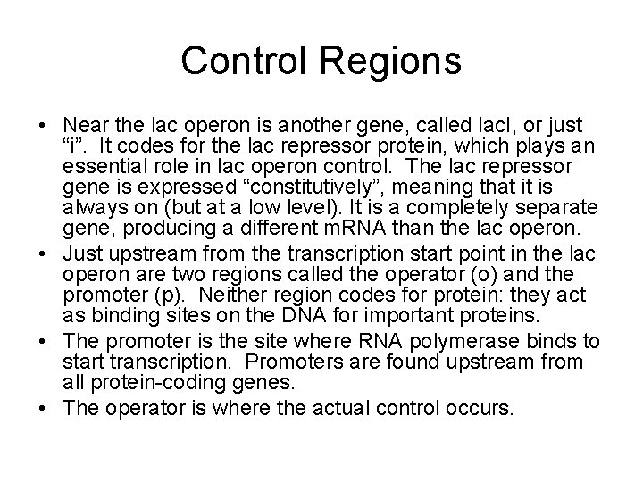 Control Regions • Near the lac operon is another gene, called lac. I, or