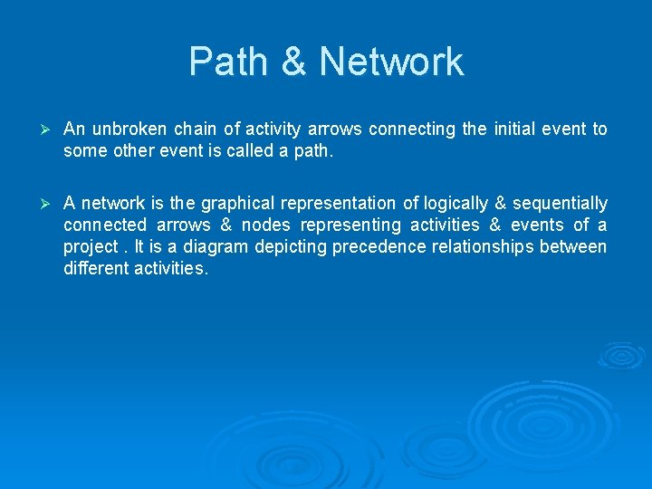 Path & Network Ø An unbroken chain of activity arrows connecting the initial event