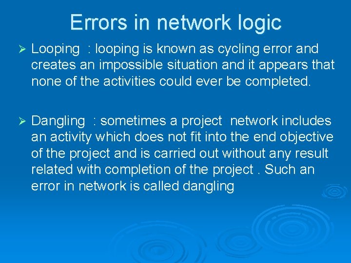 Errors in network logic Ø Looping : looping is known as cycling error and