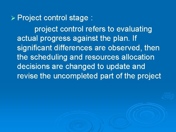 Ø Project control stage : project control refers to evaluating actual progress against the