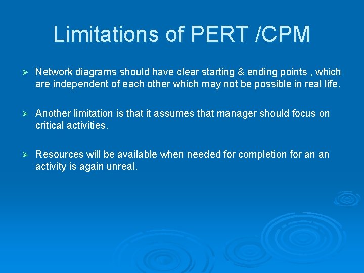 Limitations of PERT /CPM Ø Network diagrams should have clear starting & ending points